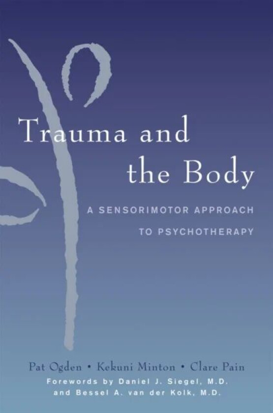 Trauma and the Body av Kekuni Minton, Pat (Sensorimotor Psychotherapy Institute) Ogden, Clare Pain