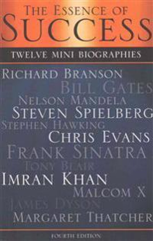 The Essence of Success: 12 Mini Biographies: Richard Branson Bill Gates Nelson Mandela Steven Spielberg Stephen Hawking Chris Evans Frank Sina