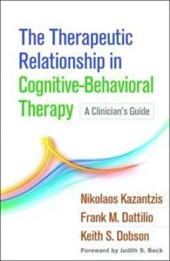 The Therapeutic Relationship in Cognitive-Behavioral Therapy av Nikolaos Kazantzis, Frank M. Dattilio, Keith S. Dobson