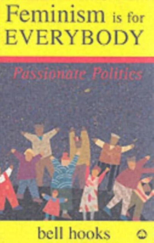 Feminism is for Everybody: Passionate Politics av Bell Hooks