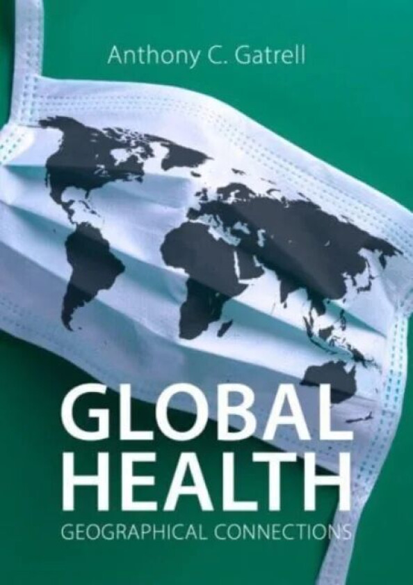 Global Health av Professor Anthony C. (Lancaster University) Gatrell