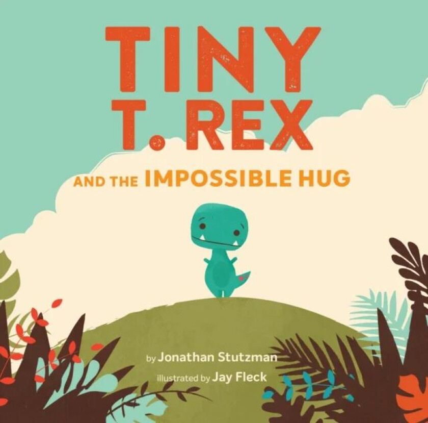 Tiny T. Rex and the Impossible Hug av Jonathan Stutzman