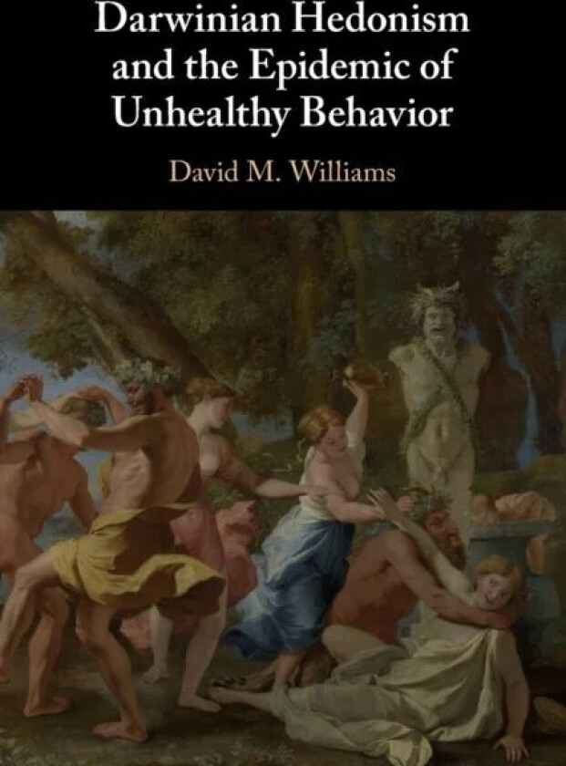 Darwinian Hedonism and the Epidemic of Unhealthy Behavior av David M. (Brown University Rhode Island) Williams
