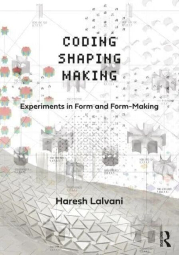 Coding, Shaping, Making av Haresh Lalvani