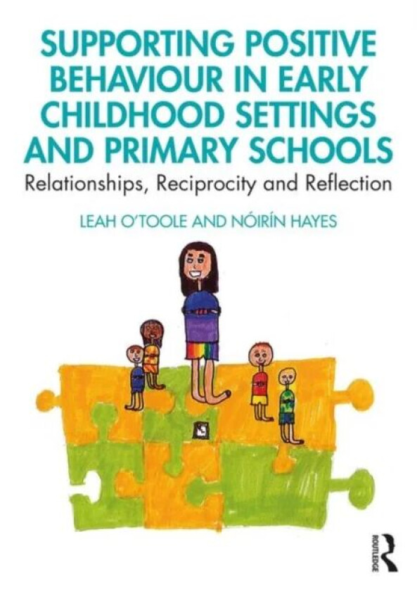 Supporting Positive Behaviour in Early Childhood Settings and Primary Schools av Leah O'Toole, Noirin (Trinity College Dublin Ireland) Hayes