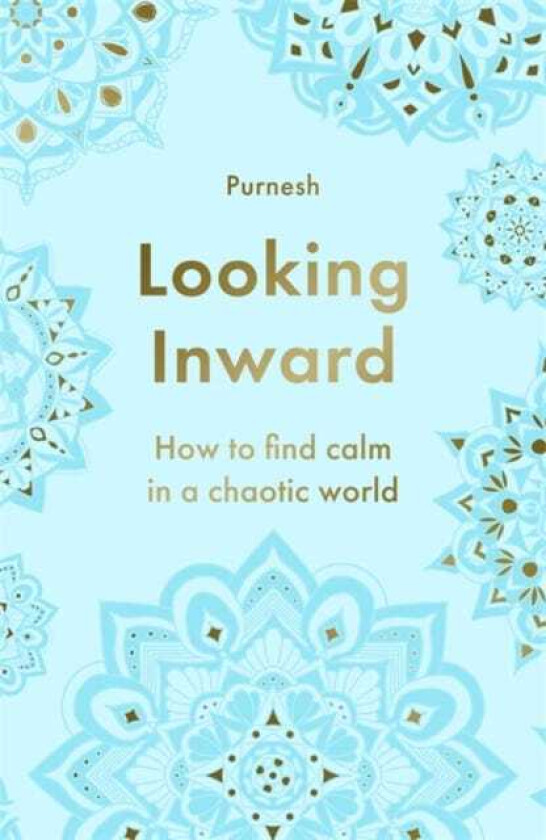 Looking Inward How to Find Calm in a Chaotic World