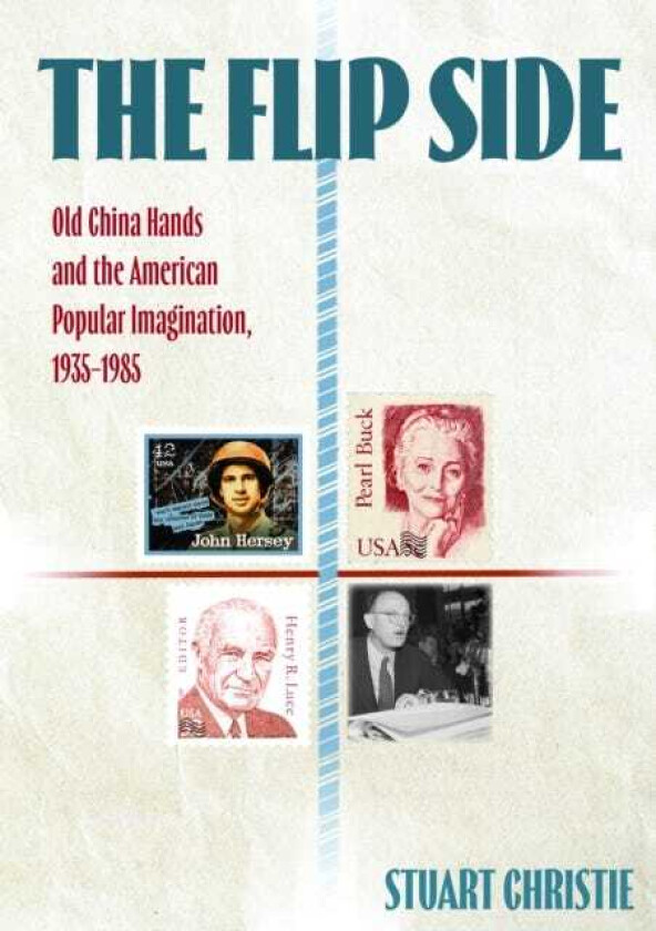 The Flip Side Old China Hands and the American Popular Imagination, 19351985