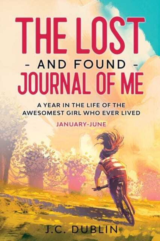 The Lost and Found Journal of Me A Year in the Life of the Awesomest Girl Who Ever Lived (JanuaryJune)