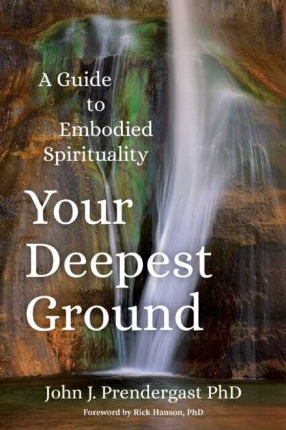 Your Deepest Ground A Guide to Embodied Spirituality