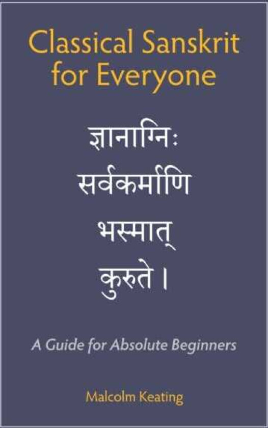 Classical Sanskrit for Everyone A Guide for Absolute Beginners