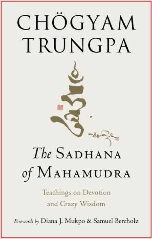 The Sadhana of Mahamudra Teachings on Devotion and Crazy Wisdom