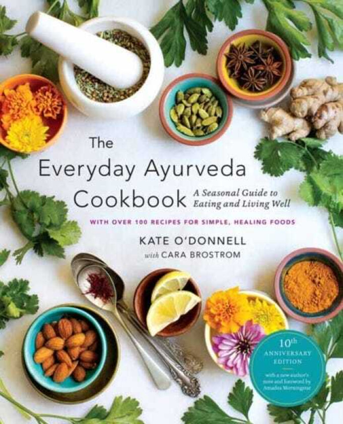 The Everyday Ayurveda Cookbook A Seasonal Guide to Eating and Living Well