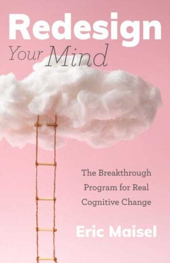 Redesign Your Mind The Breakthrough Program for Real Cognitive Change (Counseling & Psychology, Control Your Mind)