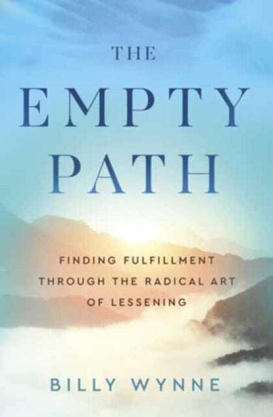 The Empty Path Finding Fulfillment Through the Radical Art of Lessening