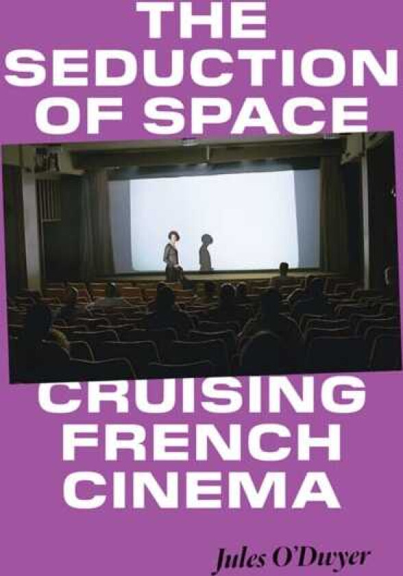 The Seduction of Space Cruising French Cinema