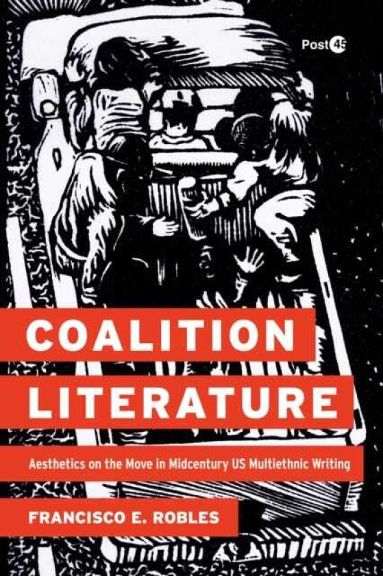Coalition Literature Aesthetics on the Move in Midcentury US Multiethnic Writing
