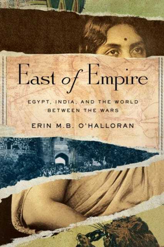 East of Empire Egypt, India, and the World between the Wars