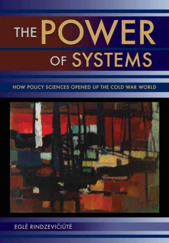 The Power of Systems How Policy Sciences Opened Up the Cold War World