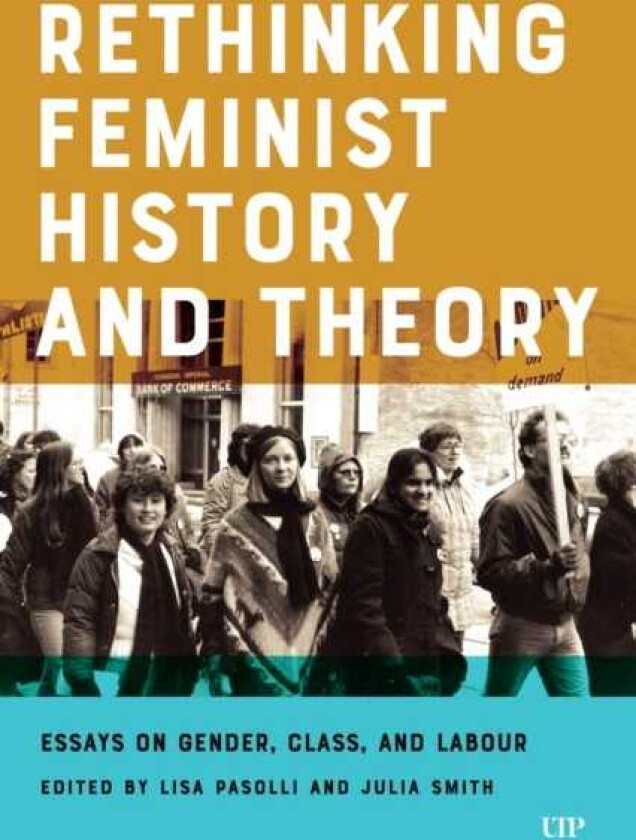 Rethinking Feminist History and Theory Essays on Gender, Class, and Labour