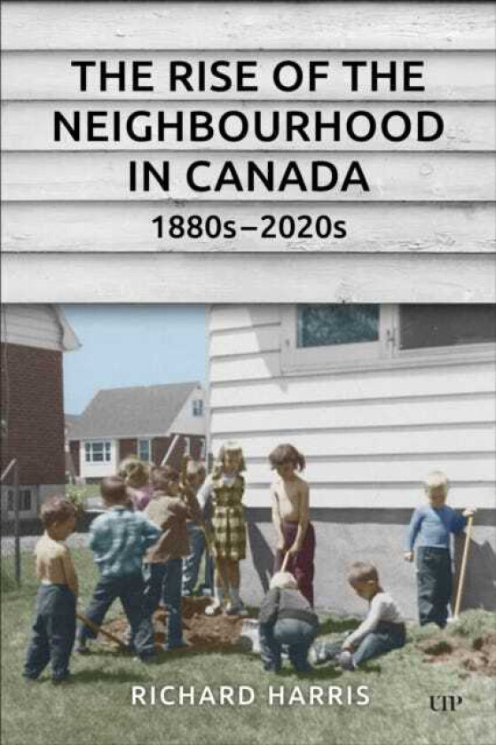 The Rise of the Neighbourhood in Canada, 1880s2020s