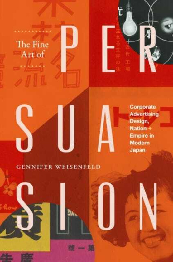 The Fine Art of Persuasion Corporate Advertising Design, Nation, and Empire in Modern Japan