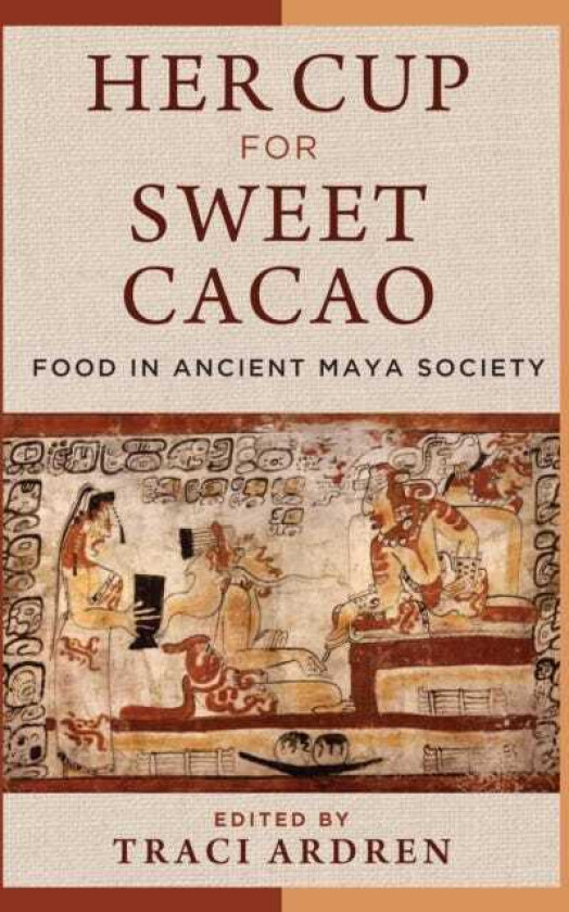 Her Cup for Sweet Cacao Food in Ancient Maya Society