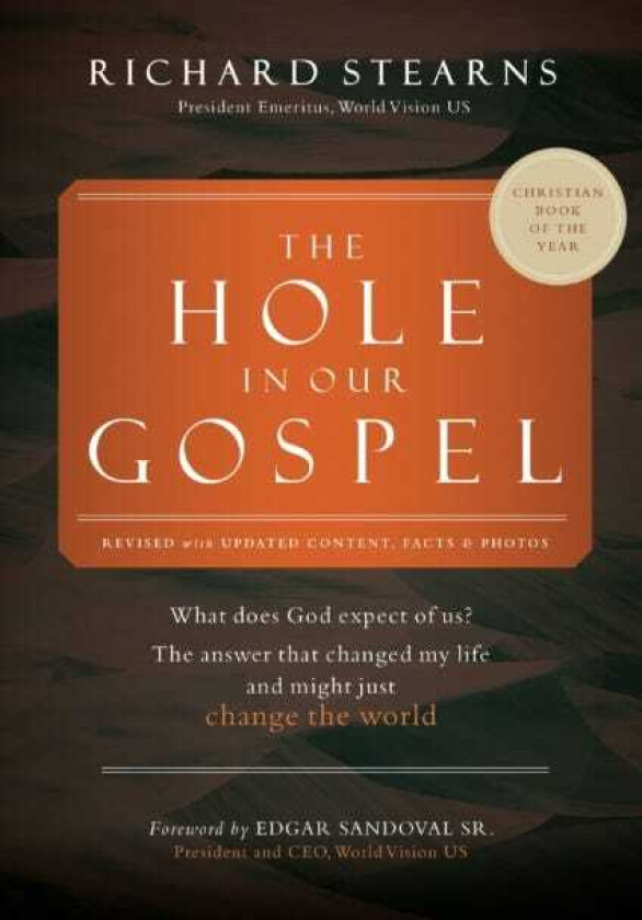 The Hole in Our Gospel World Vision 75th Anniversary What Does God Expect of Us? The Answer That Changed My Life and Might Just Change the World