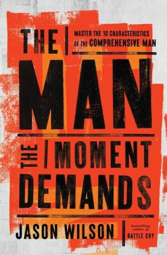 The Man the Moment Demands Master the 10 Characteristics of the Comprehensive Man
