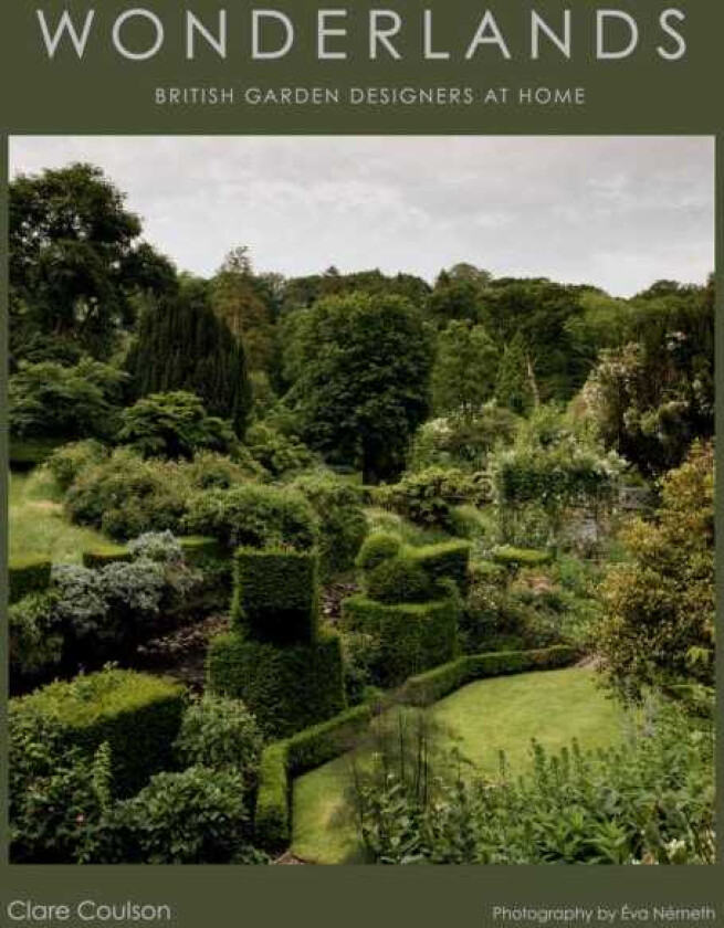 Wonderlands British Garden Designers at Home