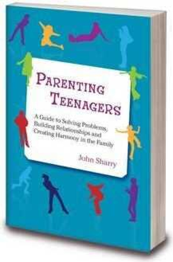 Parenting Teenagers A Guide Solving Problems, Building Relationships and Creating Harmony