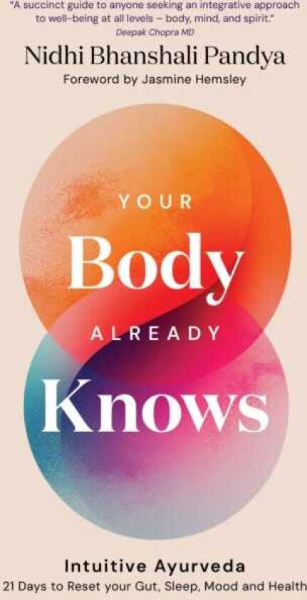 Your Body Already Knows Intuitive Ayurveda –21 Days to Reset your Gut, Hormones, Sleep & Mood