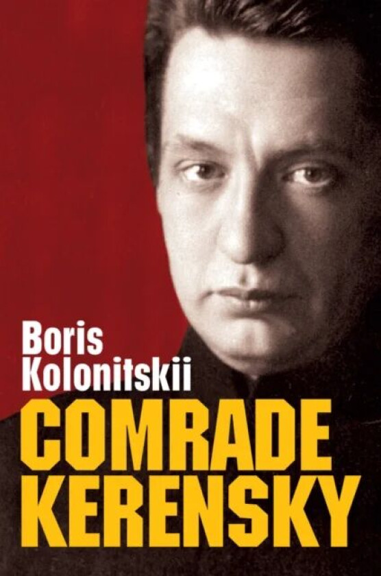Comrade Kerensky av Boris II Kolonitskii