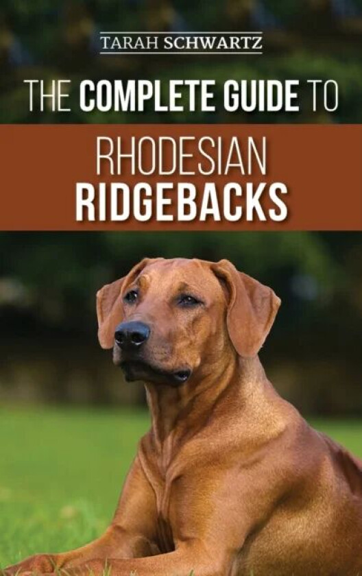 The Complete Guide to Rhodesian Ridgebacks av Tarah Schwartz