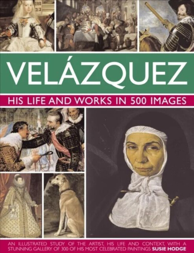 Velazquez: His Life & Works in 500 Images av Susie Hodge