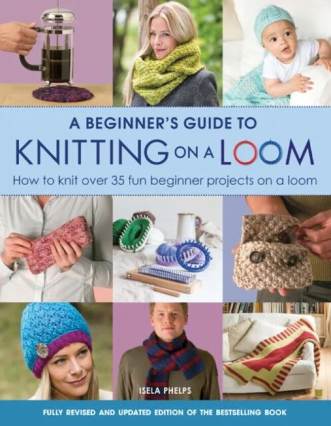 A Beginner's Guide to Knitting on a Loom (New Edition) av Isela Phelps