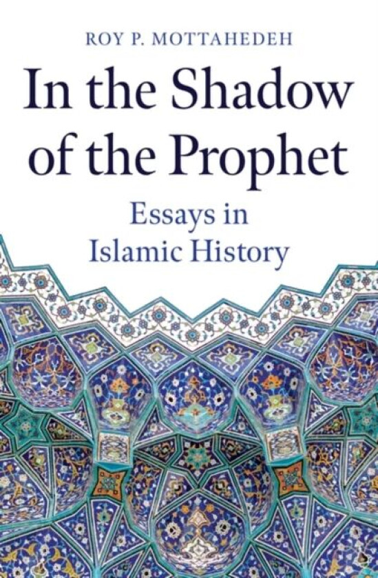 In the Shadow of the Prophet av Roy P. Mottahedeh