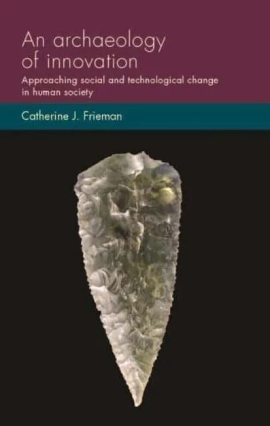 An Archaeology of Innovation av Catherine J. Frieman