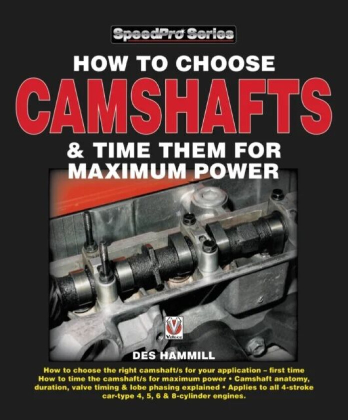 How to Choose Camshafts & Time Them for Maximum Power av Des Hammill