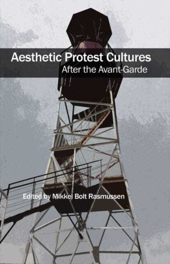 Aesthetic Protest Cultures: After the AvantGarde