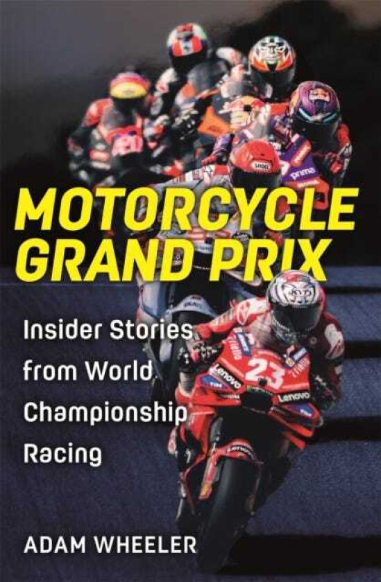 Motorcycle Grand Prix Insider Stories from World Championship Racing