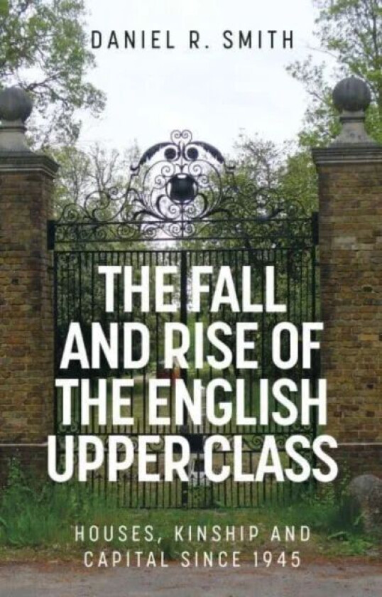 The Fall and Rise of the English Upper Class av Daniel R. Smith