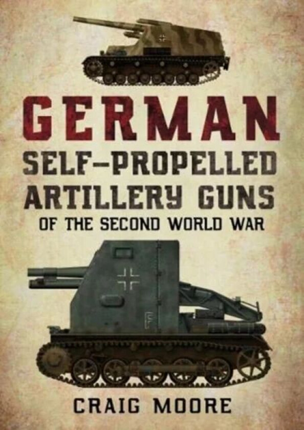 German Self-Propelled Artillery Guns of the Second World War av Craig Moore