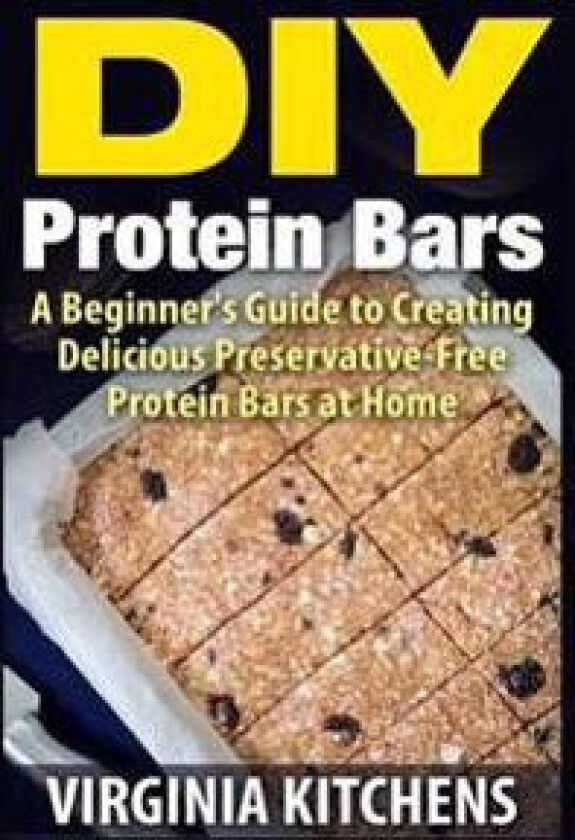 DIY Protein Bars: A Beginner's Guide to Creating Delicious Preservative-Free Protein Bars at Home