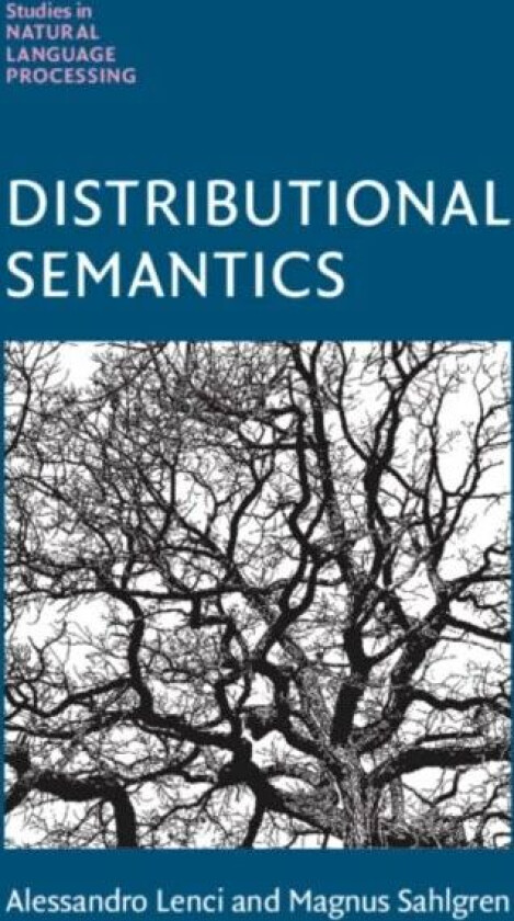 Distributional Semantics av Alessandro (Universita degli Studi Pisa) Lenci, Magnus (AI Sweden) Sahlgren