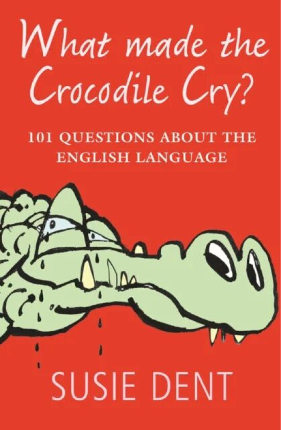 What Made The Crocodile Cry? av Susie Dent