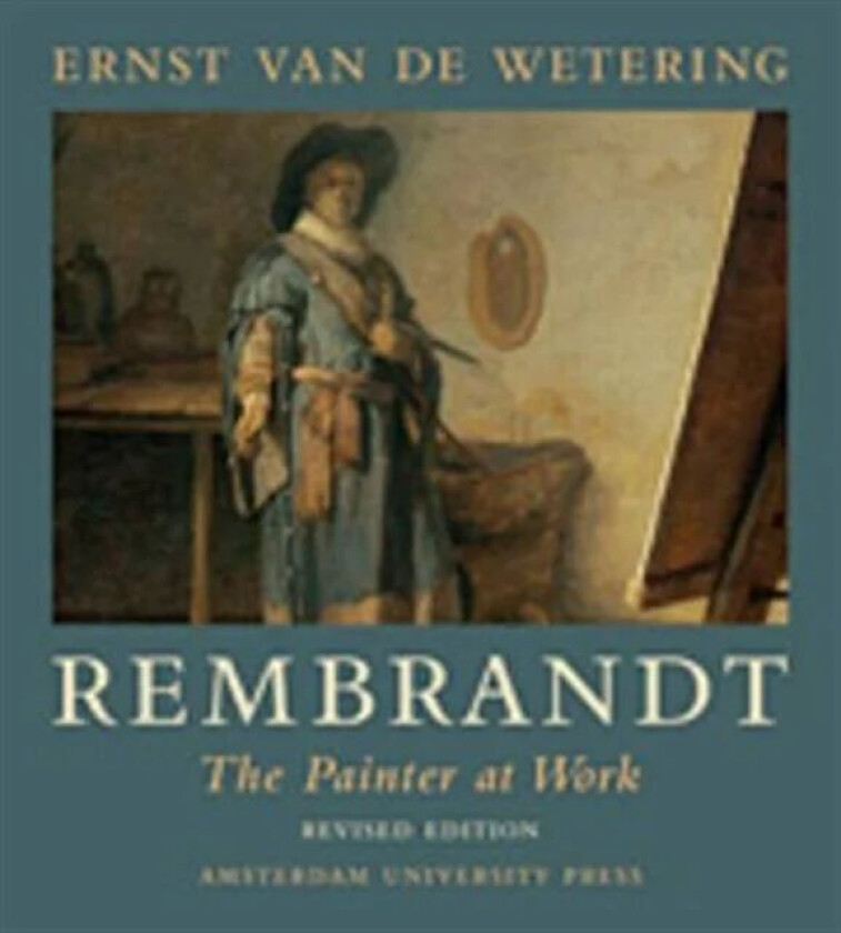 Rembrandt. The Painter at Work av Ernst van de Wetering