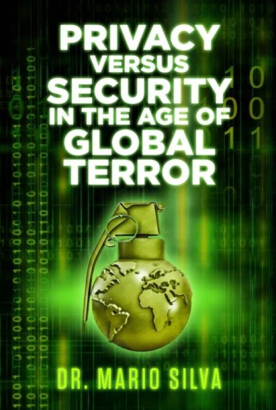Privacy Versus Security in the Age of Global Terror av Dr. Mario Silva PhD
