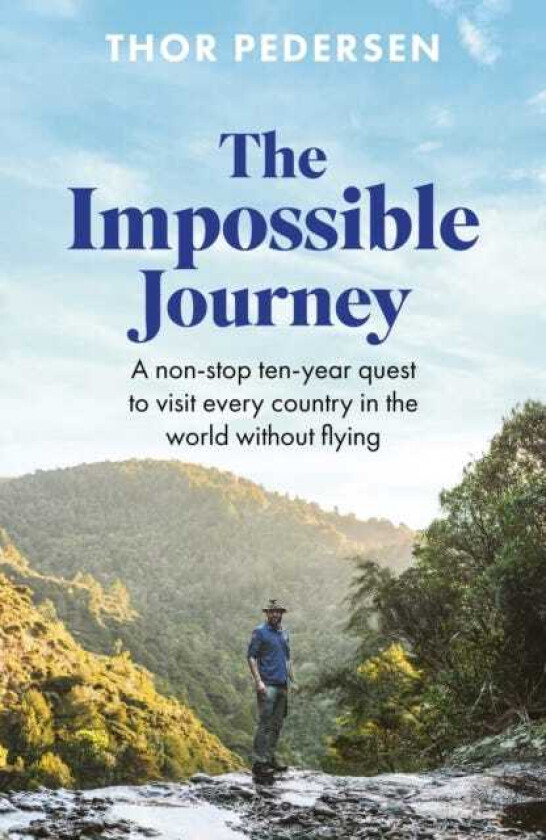 The Impossible Journey A nonstop tenyear quest to visit every country in the world without flying