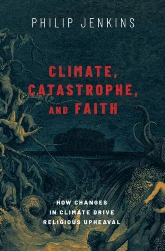 Climate, Catastrophe, and Faith av Philip (Distinguished Professor of History Distinguished Professor of History Baylor University) Jenkins