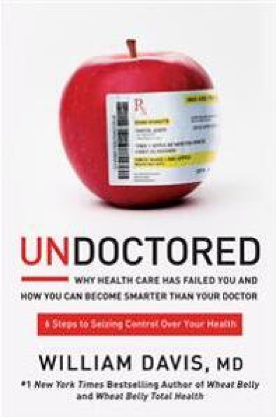 Undoctored: Why Health Care Has Failed You and How You Can Become Smarter Than Your Doctor